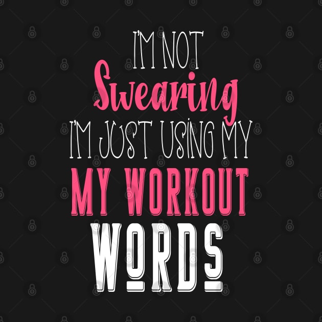 I'm Not Swearing I'm Using my Workout Words by WassilArt