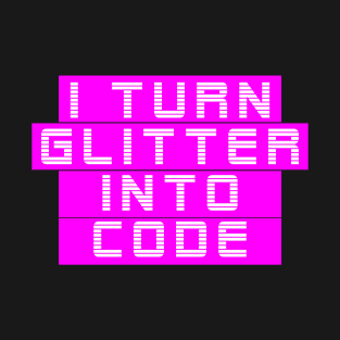 i turn glitter into code girl programmer 3 T-Shirt