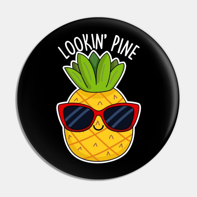 Lookin Pine Cute Pineapple Pun Pin by punnybone