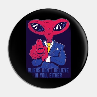 Aliens don’t believe in you either, Funny Extraterrestrial life is real graphic, UFO outer space lover cartoon, Men Women, Pin