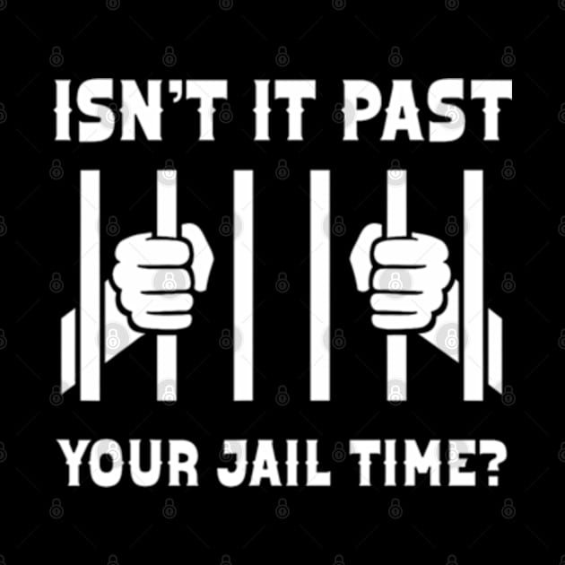 Isn't It Past Your Jail Time Funny Comedy Anti-Trump Quote by takiyalevi11