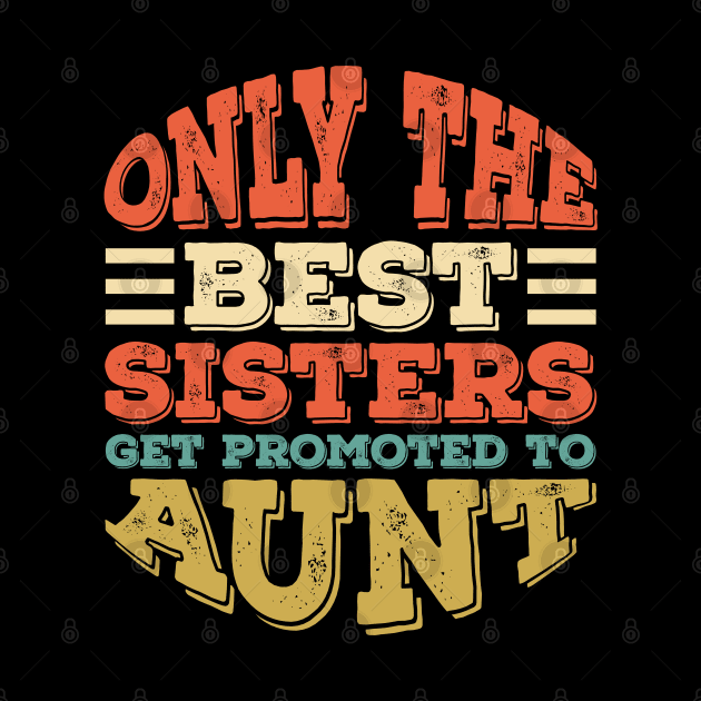 Only The Best Sisters Get Promoted To Aunt Mother's Day by Alennomacomicart