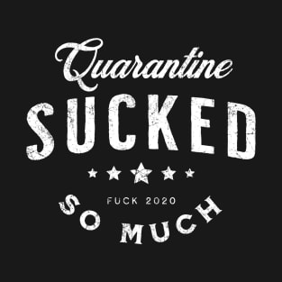 Quarantine Sucked T-Shirt