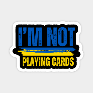 I'm Not Playing Cards Magnet