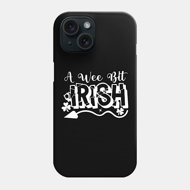 A Wee Bit Irish. Saint Paddy Day Phone Case by Vooble