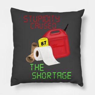 Stupidity caused the shortage Pillow