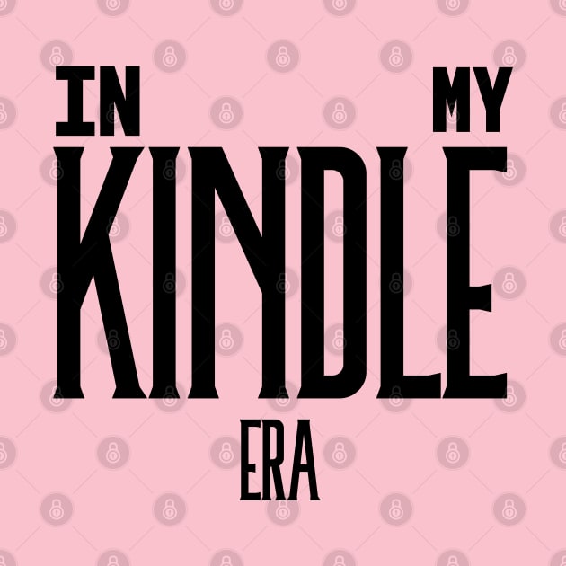 In My Kindle Era Black by KifLeeDesigns