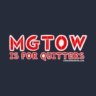 MGTOW is for quitters T-Shirt