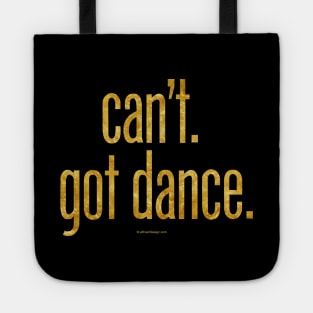 Can’t. Got Dance. Tote