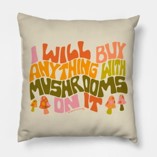 I Will Buy Anything With Mushrooms On It Pillow