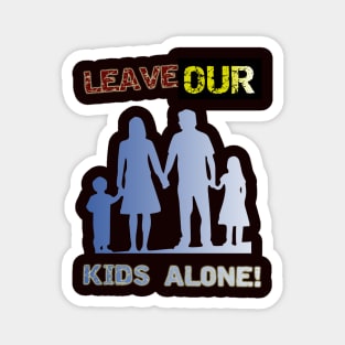 Leave our kids alone! Nuclear Family Design Magnet