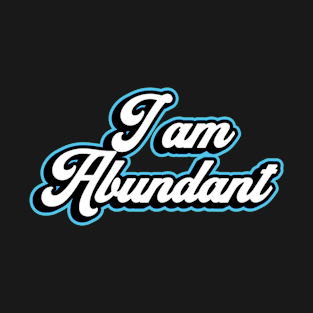 I Am Abundant T-Shirt