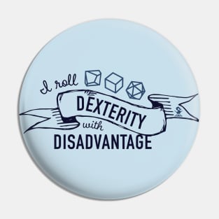 I Roll Dexterity with Disadvantage Pin