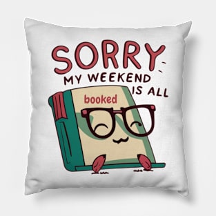 sorry my weekend is all booked Pillow