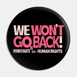 We Won't Go Back - Women's Rights Pin