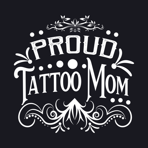 Proud Tattoo Mom by Foxxy Merch