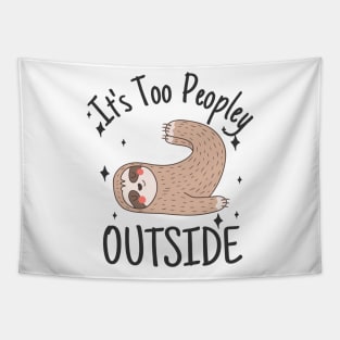 It's Too Peopley Outside Anti social sloth Tapestry