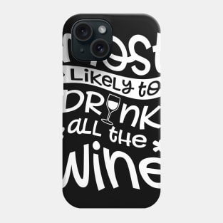 Most Likely To Drink All The Wine Phone Case