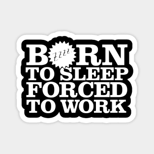 Born To Sleep Forced To Work Magnet