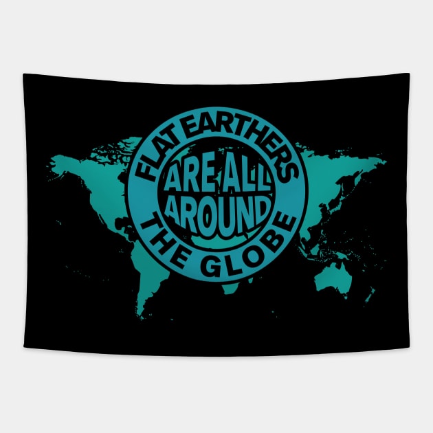 Flat Earthers Are All Around the Globe Tapestry by Xeire