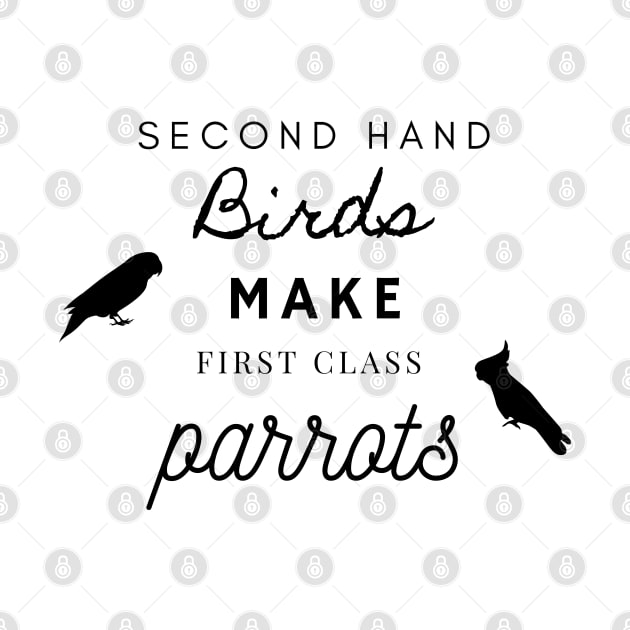 second hand birds make first class parrots rescue funny quote by Oranjade0122