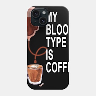 My Blood Type Is Coffee Phone Case