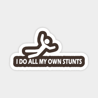 I Do All My Own Stunts Magnet