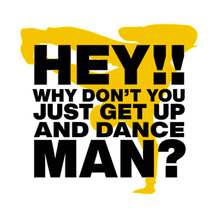 Just Get Up and Dance! T-Shirt