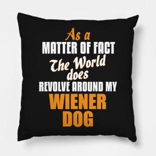 Actually the World Revolves Around My Wiener Dog T-Shirt Pillow