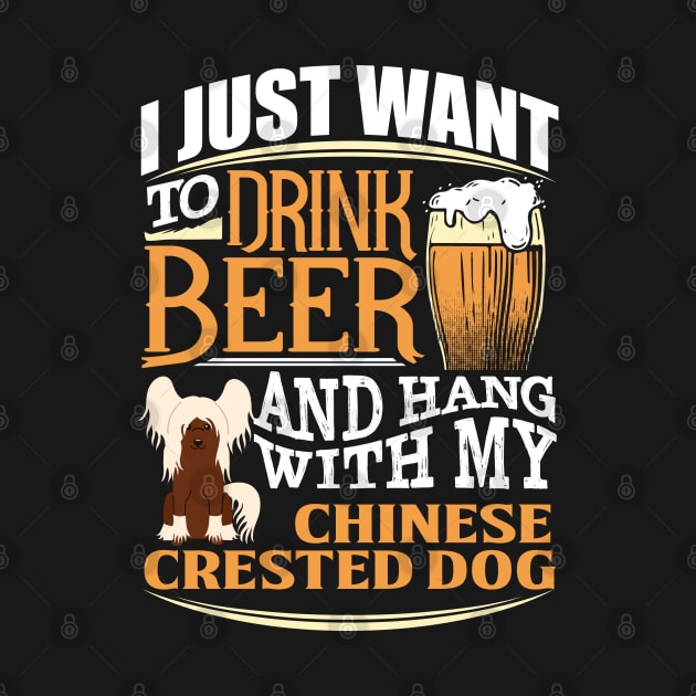 I Just Want To Drink Beer And Hang With  My Chinese Crested Dog - Gift For Chinese Crested Dog Owner Chinese Crested Dog Lover by HarrietsDogGifts