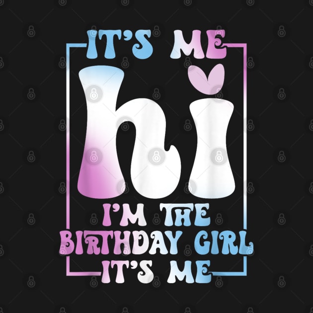 It's Me Hi I'm the Birthday Girl It's Me by lunacreat