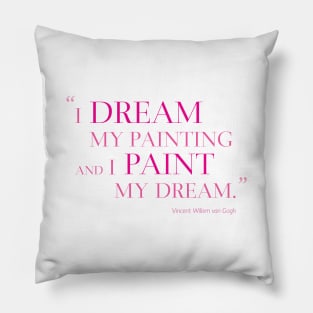 I Dream My Painting And I Paint My Dream Pillow