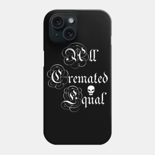 All cremated equal Phone Case