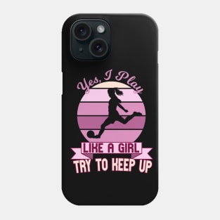 Soccer Yes I Play Like A Girl Womens Phone Case