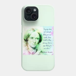 Copy of Charlotte Brontë portrait and quote: Crying does not indicate that you are weak.... Phone Case