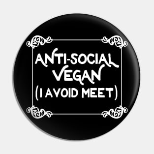 Anti-Social Vegan - I Avoid Meet  - Funny Slogan Design Pin