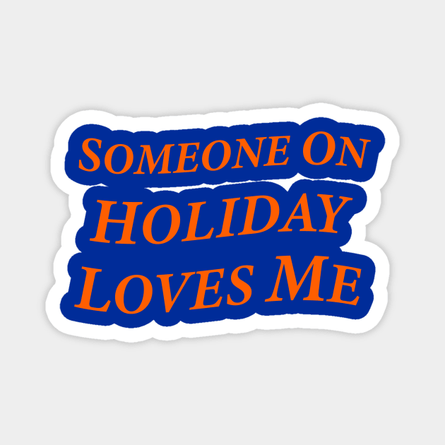 Someone On Holiday Loves Me (Romantic, Aesthetic & Wavy Orange Serif Font Text) Magnet by Graograman