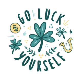 st patricks day go luck yourself T-Shirt