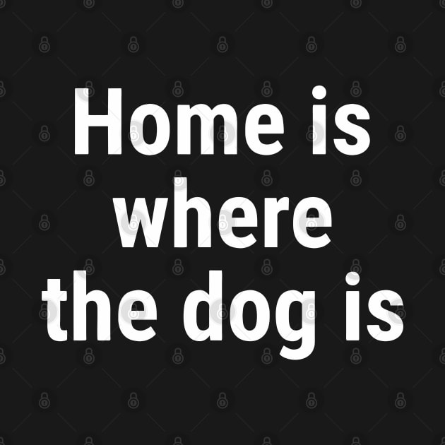 Home is where the dog is White by sapphire seaside studio