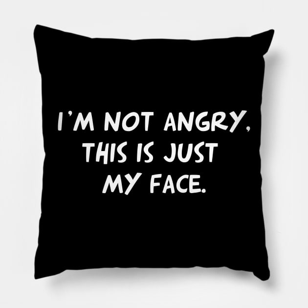 I'm Not Angry, This Is Just My Face Pillow by prometheus31