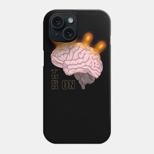 Turn on your brain! Phone Case