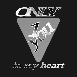 Only 1 you in my heart T-Shirt