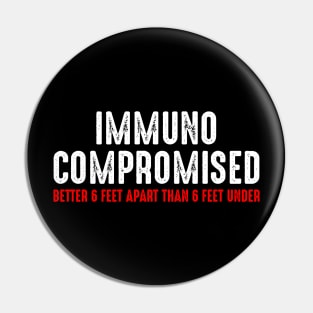 Immunocompromised - Better 6 Feet Apart than Six Feet Under Pin