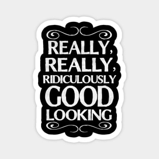 Really, really, ridiculously good looking (Zoolander) Magnet