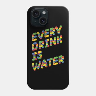 Every Drink Is Water Phone Case