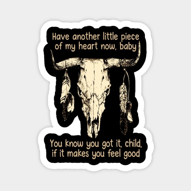 Have Another Little Piece Of My Heart Now, Baby You Know You Got It, Child, If It Makes You Feel Good Music Bull-Skull Magnet by Maja Wronska