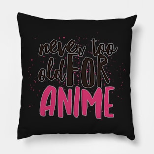 Never too old for anime - paint Pillow