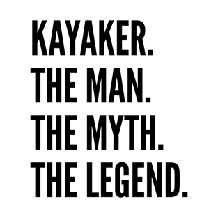 Kayaker The Man The Myth The Legend For Best Kayaker T-Shirt