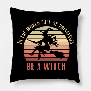 In A World Full Of Princesses Be A Witch Funny Halloween Retro Vintage Tee Pillow