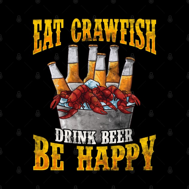 Eat Crawfish Drink Beer Be Happy by E